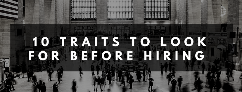 Ten Traits Necessary for Hiring the Right Talent for your Start-up